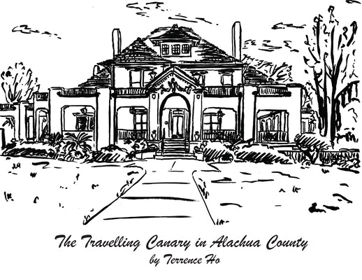 The Travelling Canary in Alachua County: Drawings from Life in Gainesville, FL, USA by Ho, Terrence