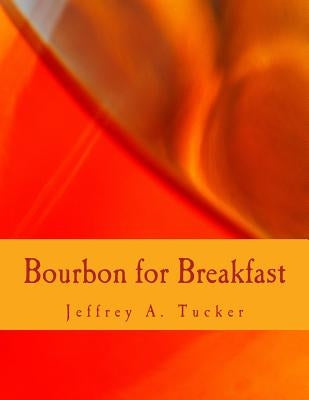 Bourbon for Breakfast (Large Print Edition): Living Outside the Statist Quo by Tucker, Jeffrey a.