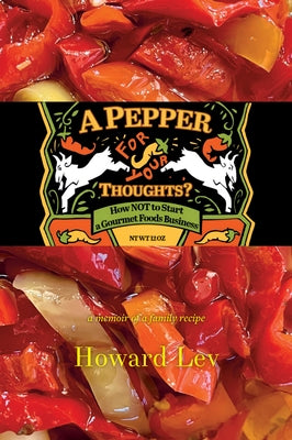 A Pepper for Your Thoughts?: Or How Not to Start a Gourmet Foods Business by Lev, Howard