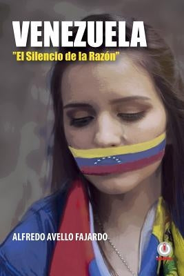 Venezuela: El silencio de la razon by Avello Fajardo, Alfredo