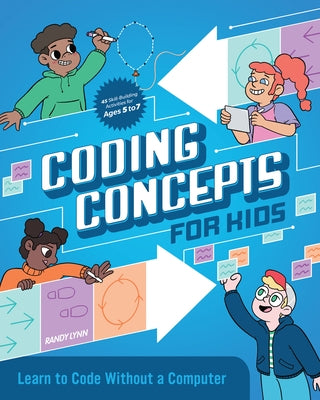 Coding Concepts for Kids: Learn to Code Without a Computer Paperback Callisto Kids