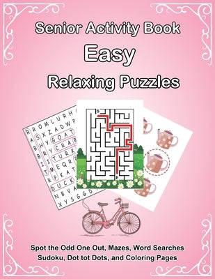 Senior Activity Book: Easy Relaxing Puzzles includes Spot the Odd One Out, Mazes, Word Searches, Sudoku, Dot tot Dots, and Coloring Page for by Opitz, Janey