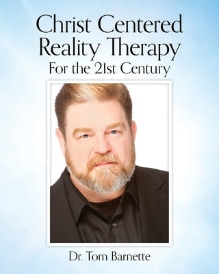 Christ Centered Reality Therapy for the 21st Century by Barnette, Tom