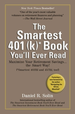 Smartest 401(k) Book You'll Ever Read: Maximize Your Retirement Savings...the Smart Way! by Solin, Daniel R.