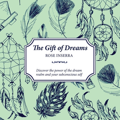 The Gift of Dreams: Discover the Power of the Dream Realm and Your Subconscious Self by Inserra, Rose