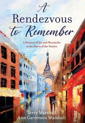 A Rendezvous to Remember: A Memoir of Joy and Heartache at the Dawn of the Sixties by Marshall, Terry