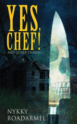 Yes Chef! And Other Stories by Roadarmel, Nykky