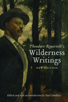 Paperback of Theodore Roosevelt's Wilderness Writings by Bison Books, featuring a cover with images of wilderness and nature scenes.
