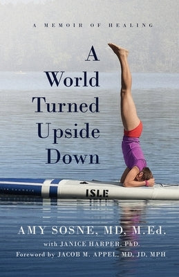 A World Turned Upside Down by Sosne MD M. Ed, Amy