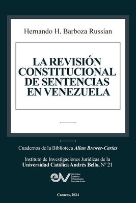 La Revisi?n Constitucional de Sentencias En Venezuela by Barboza Russian, Hernando H.