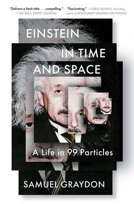 Einstein in Time and Space: A Life in 99 Particles by Graydon, Samuel
