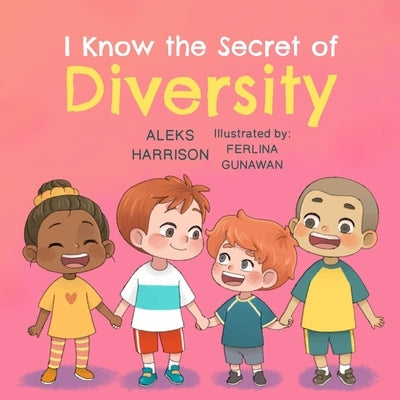 I Know the Secret of Diversity: Children's Picture Book About Diversity and Inclusion by Harrison, Aleks