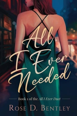 All I Ever Needed by Bentley, Rose D.
