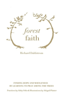 Forest Faith: Finding Hope and Wholeness By Learning to Pray Among the Trees by Odio, Abby