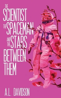 The Scientist, the Spaceman, and the Stars Between Them by Davidson, A. L.