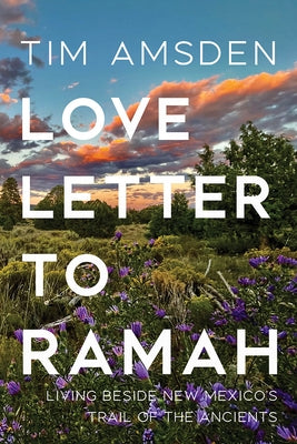 Love Letter to Ramah: Living Beside New Mexico's Trail of the Ancients by Amsden, Tim