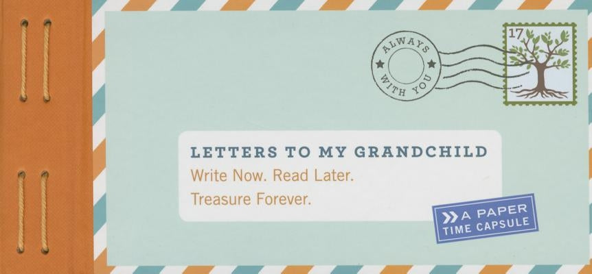 Letters to My Grandchild: Write Now. Read Later. Treasure Forever. Other Chronicle Books