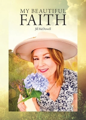 My Beautiful Faith by McDowell, Jill