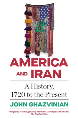 America and Iran: A History, 1720 to the Present Paperback Vintage