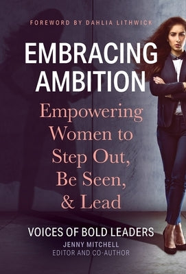 Embracing Ambition: Empowering Women to Step Out, Be Seen, & Lead by Mitchell, Jenny