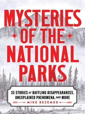 Mysteries of the National Parks: 35 Stories of Baffling Disappearances, Unexplained Phenomena, and More Paperback Sourcebooks