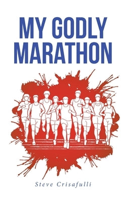 My Godly Marathon by Crisafulli, Steve