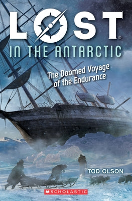 Lost in the Antarctic: The Doomed Voyage of the Endurance (Lost #4): Volume 4 Paperback Scholastic Inc.