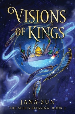 Visions of Kings: The Seer's Blessing: Book 3 by Sun, Jana