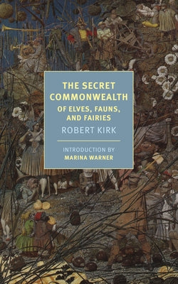 The Secret Commonwealth: Of Elves, Fauns, and Fairies Paperback New York Review of Books