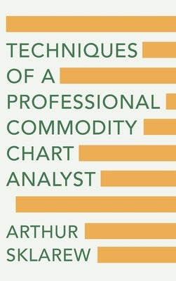 Techniques of a Professional Commodity Chart Analyst by Sklarew, Arthur