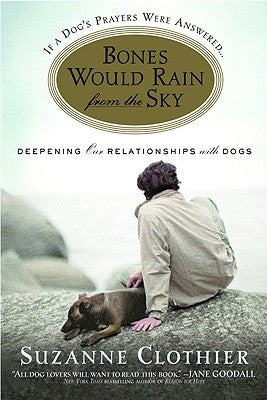 Bones Would Rain from the Sky: Deepening Our Relationships with Dogs Paperback Grand Central Publishing