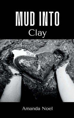 Mud Into Clay by Noel, Amanda