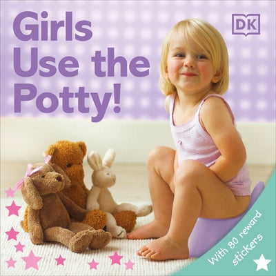 Girls Use the Potty! [With Stickers] Paperback DK Publishing (Dorling Kindersley)
