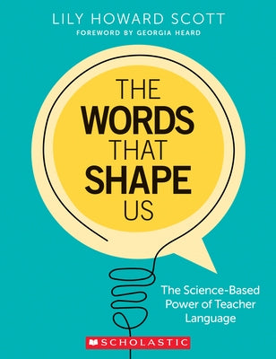 The Words That Shape Us: The Science-Based Power of Teacher Language Paperback Scholastic Teaching Resources