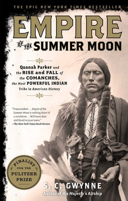 Empire of the Summer Moon: Quanah Parker and the Rise and Fall of the Comanches, the Most Powerful Indian Tribe in American History Paperback Scribner Book Company