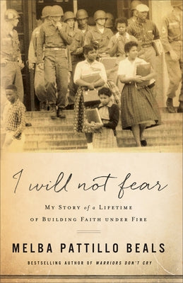 I Will Not Fear: My Story of a Lifetime of Building Faith Under Fire by Beals, Melba Pattillo