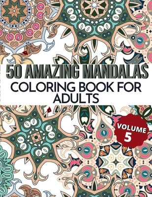 50 Amazing Mandalas Coloring Book For Adults: An Adult Coloring Book With 50 Big And Detailed Mandala Designs, High-Quality Paper, White Background, F by Arora, M.