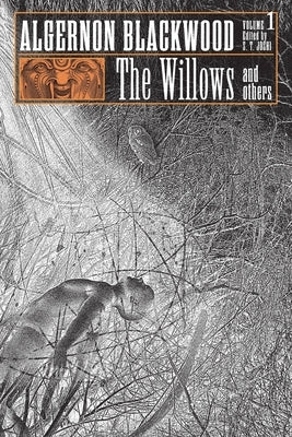 The Willows and Others: Collected Short Fiction of Algernon Blackwood, Volume 1 by Blackwood, Algernon