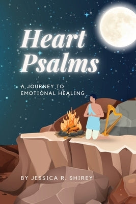 Heart Psalms: A Journey to Emotional Healing by Shirey, Jessica R.