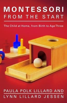 Montessori from the Start: The Child at Home, from Birth to Age Three Paperback Knopf Doubleday Publishing Group