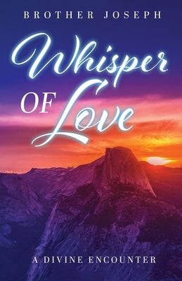 Whisper of Love: A Divine Encounter by Joseph, Brother