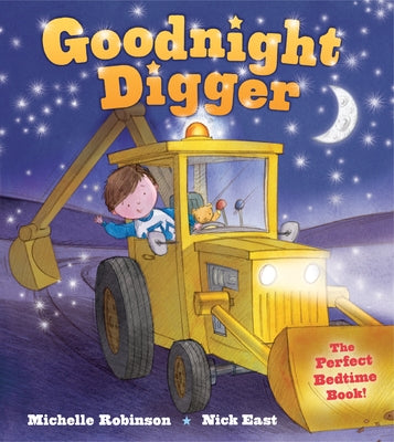 Goodnight Digger: The Perfect Bedtime Book! by Robinson, Michelle