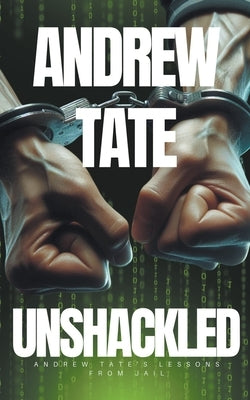 Andrew Tate - Unshackled: Andrew Tate's Lessons from Jail by World, The Real