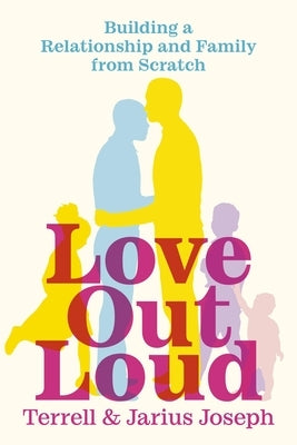 Love Out Loud: Building a Relationship and Family from Scratch by Joseph, Jarius