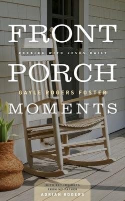 Front Porch Moments: Rocking with Jesus Daily by Foster, Gayle Rogers