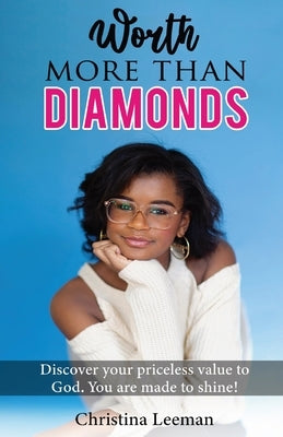 Worth More Than Diamonds: Discover Your Priceless Value to God. You Are Made to Shine! by Leeman, Christina