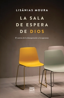 La sala de espera de Dios: El camino de la desesperaci?n a la esperanza by Moura, Lis?nias