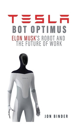 Tesla Bot Optimus: Elon Musk's Robot and the Future of Work by Binder, Jon