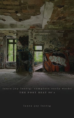 laura joy lustig: complete early works the post beat 90' by Demeri, Laura