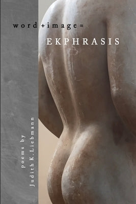 Ekphrasis by Liebmann, Judith